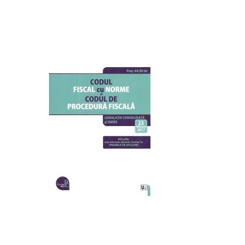 Codul fiscal cu Norme si Codul de procedura fiscala. Legislatie consolidata si INDEX (23 februarie 2017)
