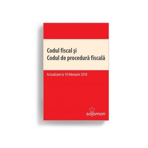 Codul fiscal si Codul de procedura fiscala – actualizate la 10 februarie 2018