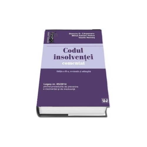 Codul insolventei comentat. Editia a II-a, revazuta si adaugita - Stanciu D Carpenaru, Mihai Adrian Hotca, Vasile Nemes