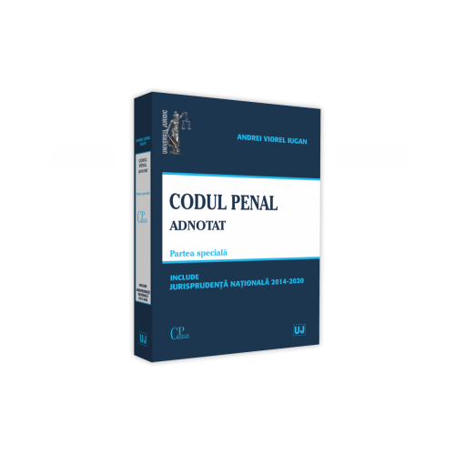 Codul penal adnotat. Parte speciala. Jurisprudenta nationala 2014-2020 - Andrei Viorel Iugan