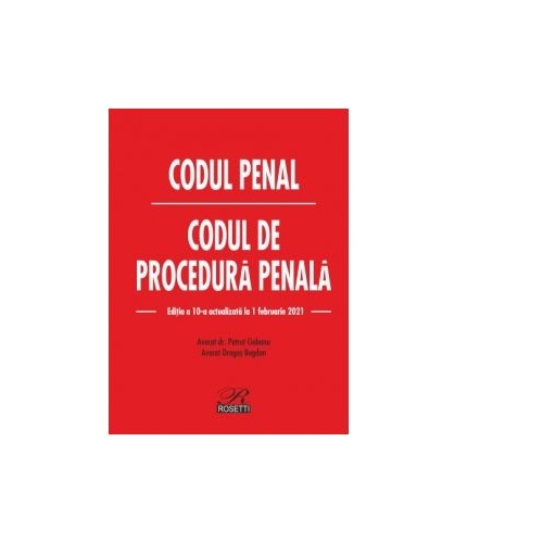 Codul penal. Codul de procedura penala. Editia a 10-a actualizata la 1 februarie 2021 - Petrut Ciobanu, Dragos Bogdan