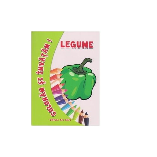 Coloram si invatam! Legume - Adina Grigore, editura Ars Libri