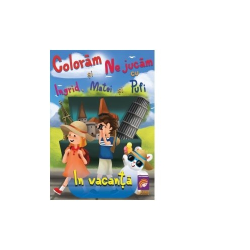 Coloram si ne jucam cu Ingrid, Matei si Pufi. (volumul 4). In vacanta - Ioana Cristina Vladoiu