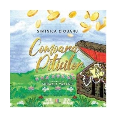Comoara piticilor - Siminica Ciobanu, editura Creator. Carte recomandata copiilor