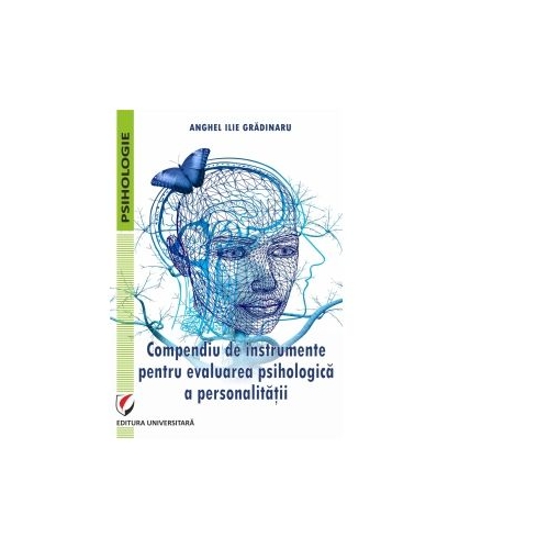 Compendiu de instrumente pentru evaluarea psihologica a personalitatii - Anghel Ilie Gradinaru