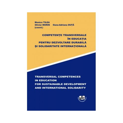 Competente transversale in educatia pentru dezvoltare durabila si solidaritatea internationala - Monica Tilea, Olivier Morin, Oana-Adriana Duta