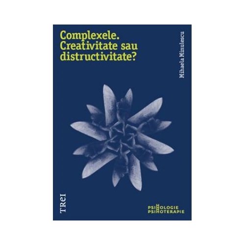 Complexele. Creativitate sau distructivitate? - Mihaela Minulescu