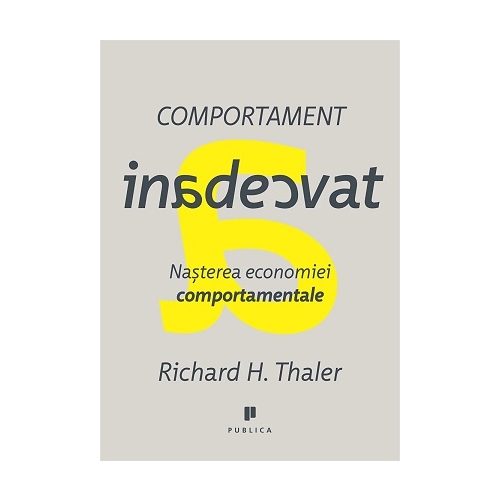 Comportament inadecvat. Nasterea economiei comportamentale - Richard H. Thaler