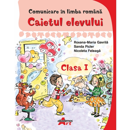 Comunicare in limba romana. Caietul elevului. Clasa I, semestrul I - Maria-Roxana Gavrila - editura Akademos Art