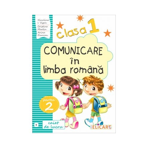 Comunicare in limba romana. Clasa I. Partea II (B). Caiet de lucru - Niculina-Ionica Visan, Elicart, Auxiliare Clasa 1