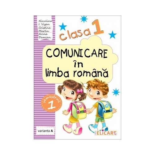 Comunicare in limba romana. Clasa I. Semestrul I (A) Caiet de lucru - Niculina-Ionica Visan, Elicart, Auxiliare Clasa 1