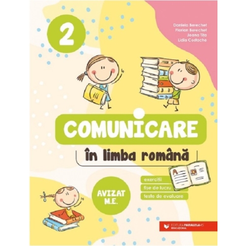 Comunicare in limba romana. Exercitii, fise de lucru, teste de evaluare. Clasa a 2-a - Daniela Berechet Set Semestrul I + Semestrul II Clasa 2 Paralela 45