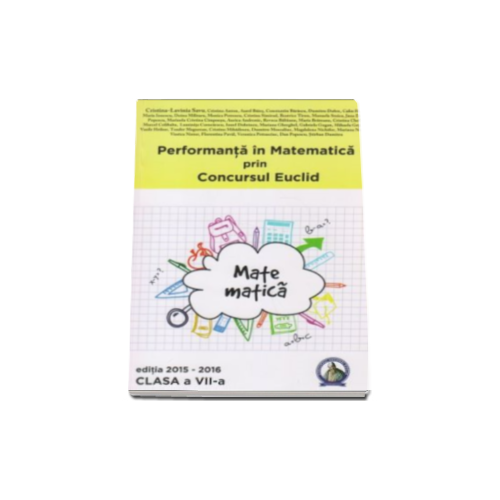 Concursul Euclid pentru clasa a- VII -a, auxiliar Performanta in Matematica 2015-2016. Manual auxiliar, editura Concept Educativ