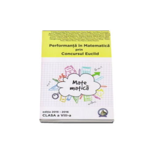 Concursul Euclid pentru clasa a- VIII -a, auxiliar Performanta in Matematica 2015-2016. Manual auxiliar, editura Concept Educativ