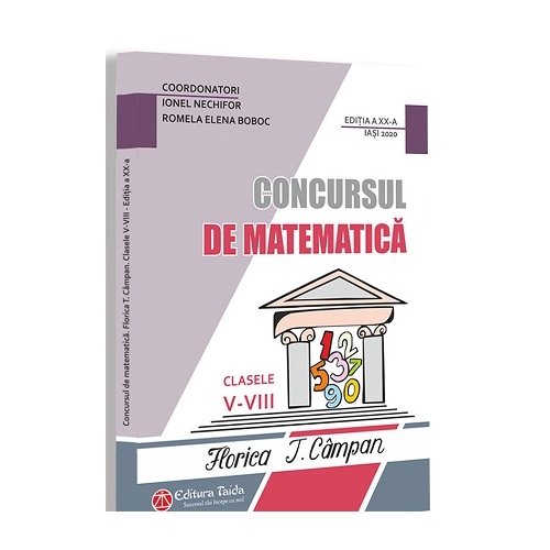 Concursul de matematica Florica T. Campan clasele 5-8. Editia 20 - Ionel Nechifor