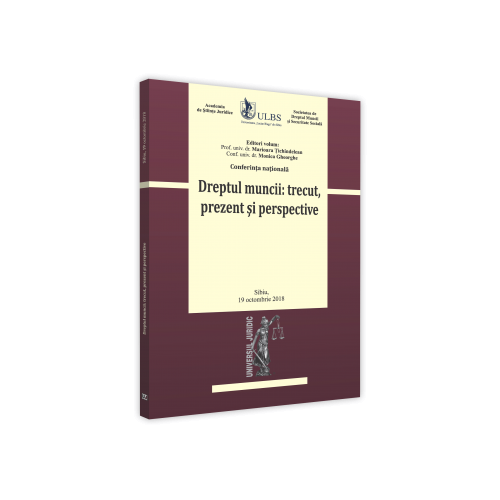 Conferinta nationala. Dreptul muncii: trecut, prezent si perspective - Monica Gheorghe