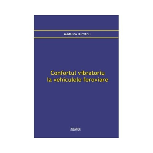 Confortul vibratoriu la vehiculele feroviare - Madalina Dumitriu
