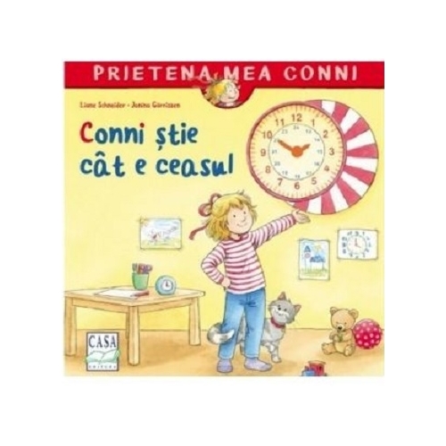 Conni stie cat e ceasul - Liane Schneider, editura Casa