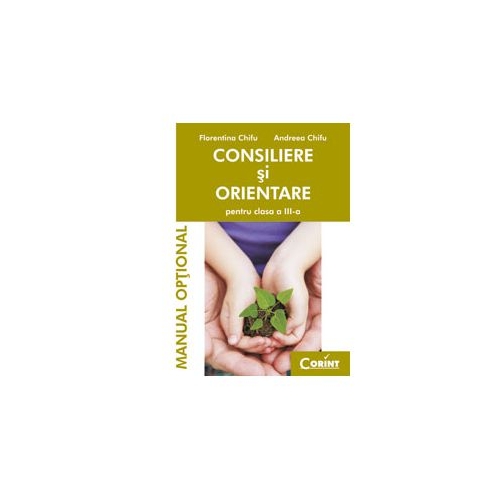 Consiliere si orientare. Manual optional pentru clasa a III-a - Florentina Chifu