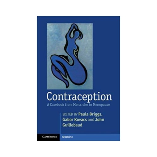 Contraception. A Casebook from Menarche to Menopause - Paula Briggs, Gabor Kovacs, John Guillebaud