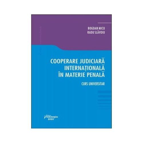 Cooperare judiciara internationala in materie penala - Bogdan Micu, Radu Slavoiu