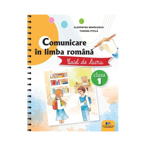 Comunicare in limba romana. Caiet de lucru clasa 1 - Cleopatra Mihailescu, Tudora Pitila