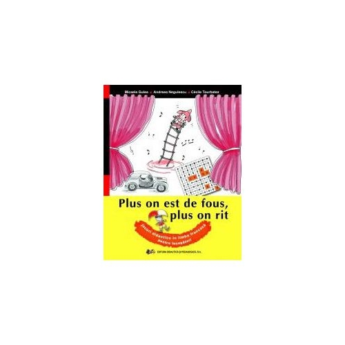 Plus on est de fous, plus on rit. Jocuri didactice in limba franceza - Micaela Gulea