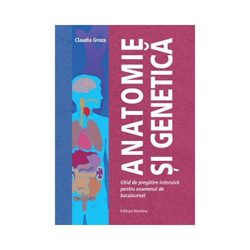 Anatomie si Genetica. Ghid de pregatire intensiva pentru examenul de bacalaureat - Claudia Groza