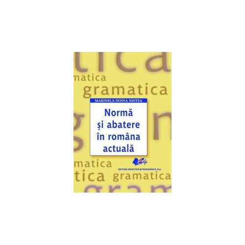 Norma si abatere in romana actuala, editura Didactica si Pedagogica