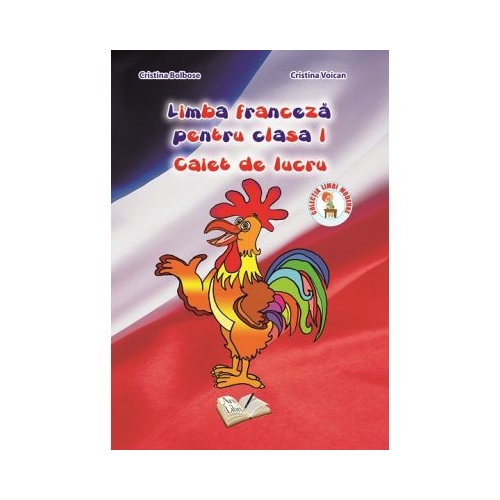 Caiet de lucru pentru clasa I, Limba franceza - Cristina Bolbose, editura Ars Libri