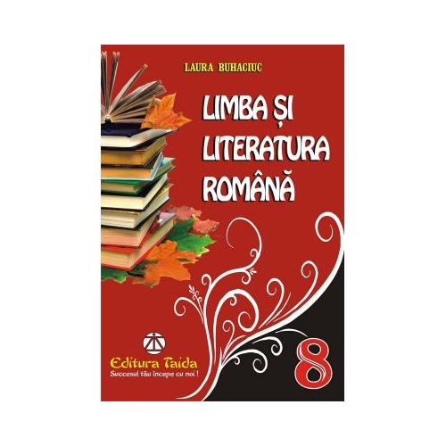 Limba si Literatura Romana - clasa a VIII-a (Culegeri) - Laura Buhaciuc