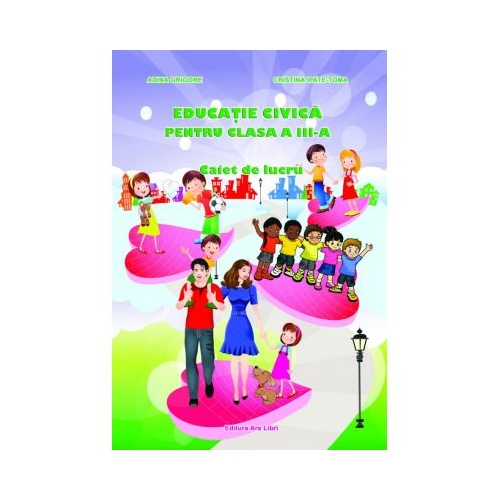 Educatie civica pentru clasa a III - a (Cristina Ipate-Toma), editura Ars Libri