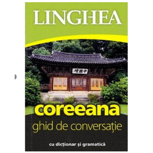 Coreeana. Ghid de conversatie roman-coreean cu dictionar si gramatica Dictionare Linghea grupdzc