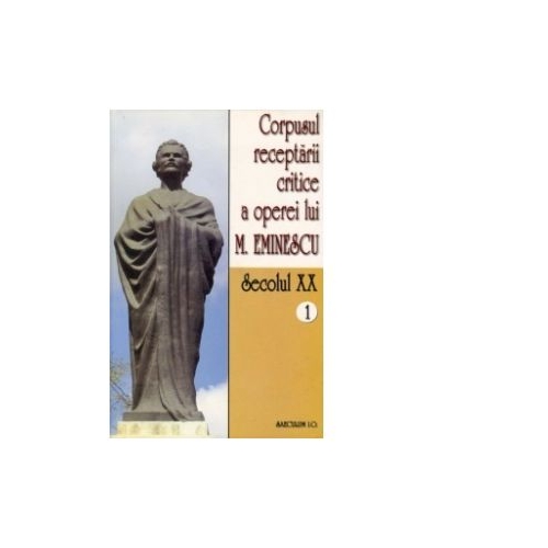 Corpusul receptarii critice a operei lui Mihai Eminescu. Secolul XX (volumul 1) - I. Oprisan