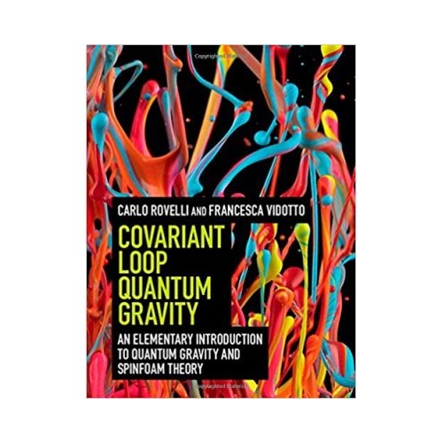 Covariant Loop Quantum Gravity: An Elementary Introduction to Quantum Gravity and Spinfoam Theory - Carlo Rovelli, Francesca Vidotto