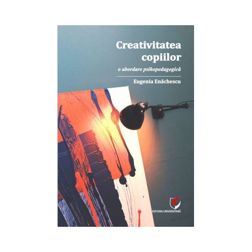 Creativitatea copiilor. O abordare psihopedagogica - Eugenia Enachescu Spiritualitate grupdzc
