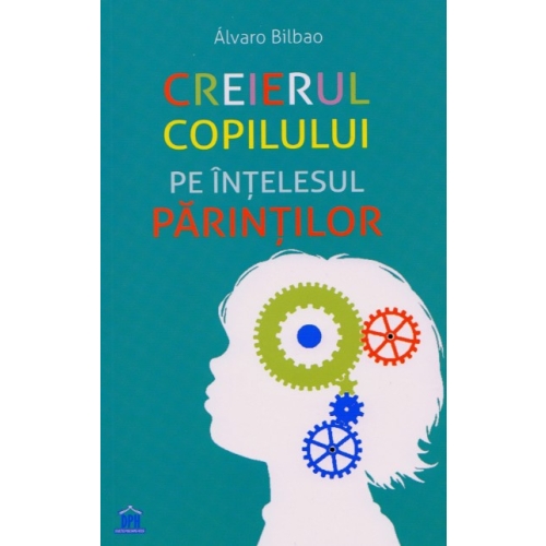 Creierul copilului pe intelesul parintilor - Alvaro Bilbao Parenting Didactica Publishing House