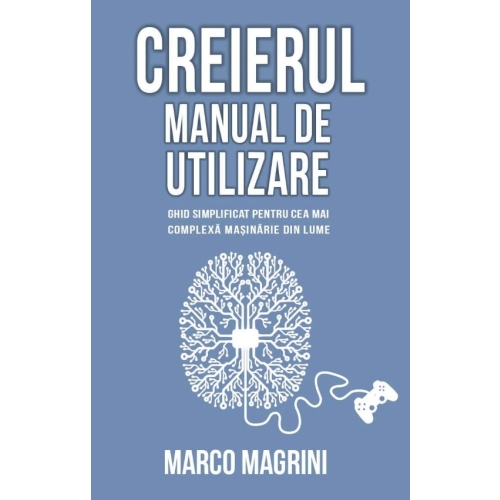 Creierul. Manual de utilizare. Ghid simplificat pentru cea mai complexa masinarie din lume - Marco Magrini