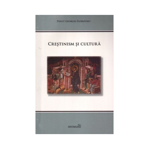 Crestinism si cultura - Georges Florovsky