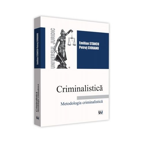 Criminalistica. Metodologia criminalistica (Emilian Stancu, Petrut Ciobanu)