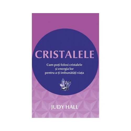 Cristalele - Cum poti folosi cristalele si energia lor pentru a-ti imbunatati viata