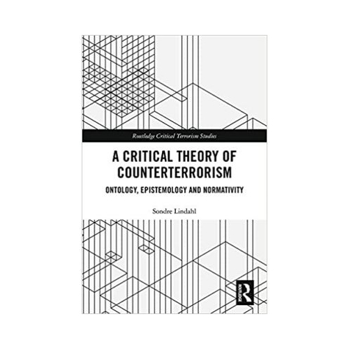 Critical Theory of Counterterrorism - Sondre Lindahl