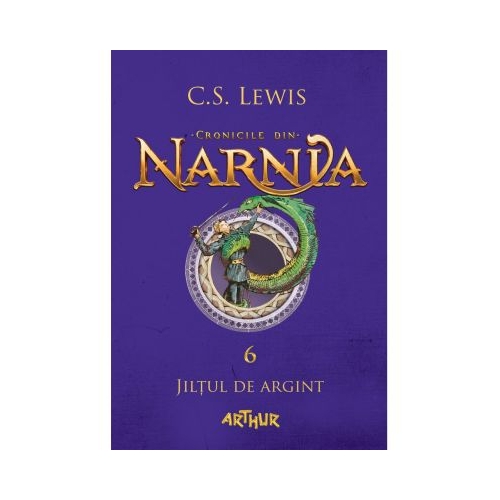 Cronicile din Narnia VI. Jiltul de argint - C. S. Lewis. Volum publicat de editura Arthur