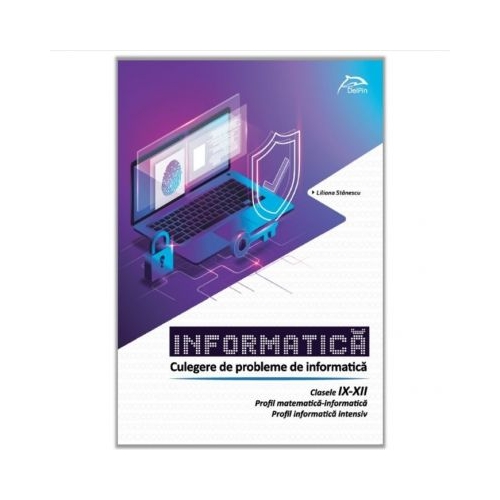 INFORMATICA - Culegere de probleme - Clasele IX-XII - Profil matematică-informatica - Profil informatica intesiv