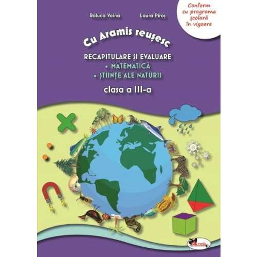 Cu Aramis reusesc. Recapitulare prin joc, clasa a III-a. Matematica. Stiinte ale naturii - Raluca Voina, Laura Piros, editura Aramis