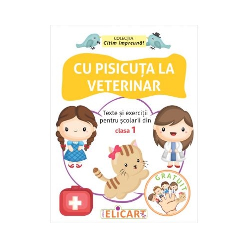 Cu pisicuta la veterinar. Texte si exercitii pentru scolarii din clasa I, Elicart, Auxiliare Clasa 1, Comunicare in limba romana Clasa 1