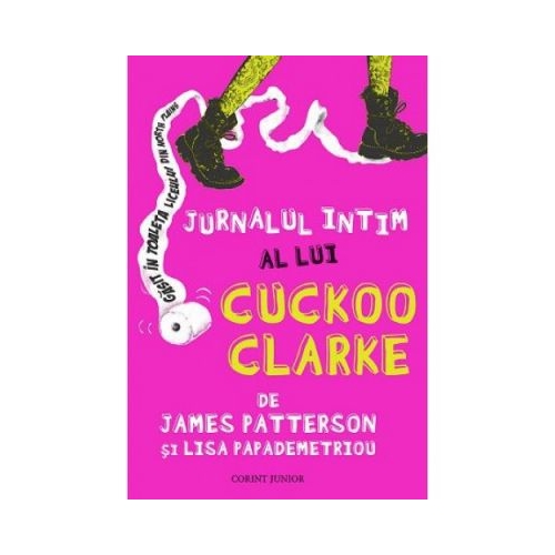 Jurnalul Intim a lui Cuckoo Clarke - James Patterson, Lisa Papademetriou, editura Corint Junior. Carte pentru copii