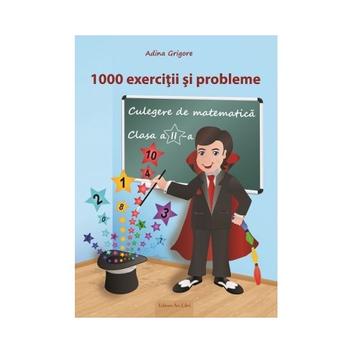 Culegere de matematica pentru clasa a II-a. 1000 de exercitii si probleme - Adina Grigore, editura Ars Libri