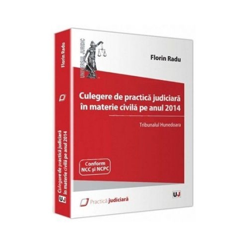 Culegere de practica judiciara in materie civila pe anul 2014. Tribunalul Hunedoara - Florin Radu