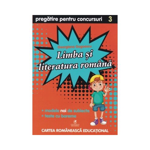Culegere de pregatire pentru concursuri scolare, Limba si literatura Romana, Clasa a III-a - Georgiana Gogoescu, editura Cartea Romaneasca Educational
